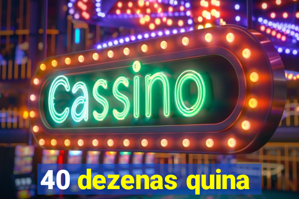 40 dezenas quina