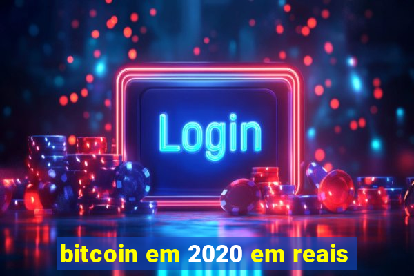 bitcoin em 2020 em reais