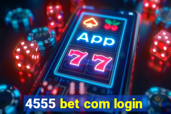 4555 bet com login