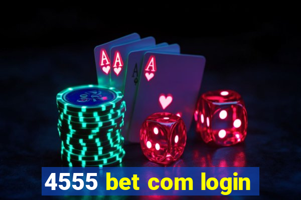 4555 bet com login