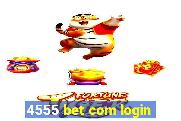 4555 bet com login