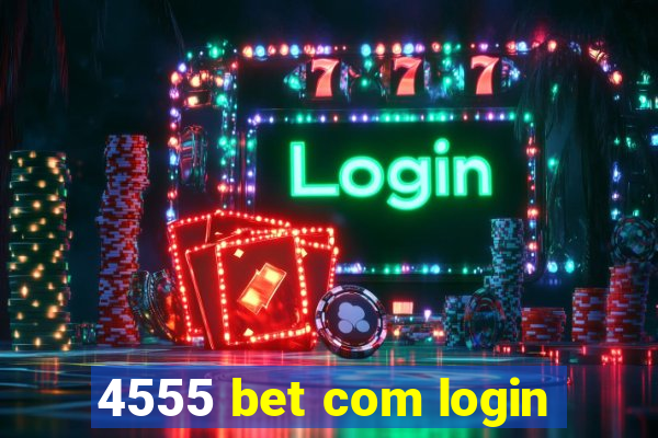 4555 bet com login