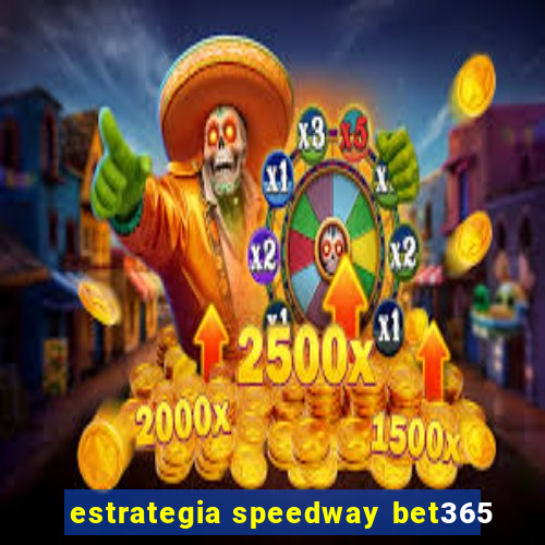 estrategia speedway bet365