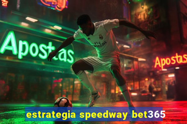 estrategia speedway bet365