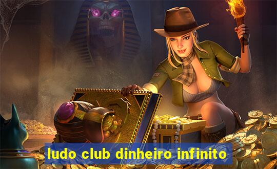 ludo club dinheiro infinito