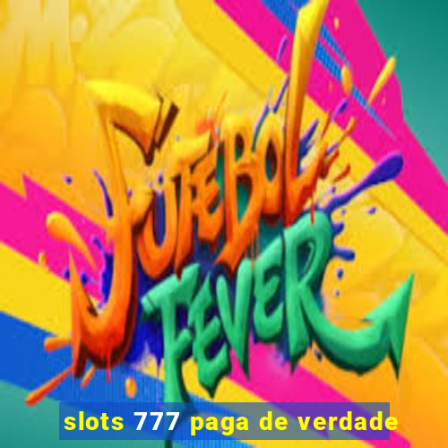 slots 777 paga de verdade