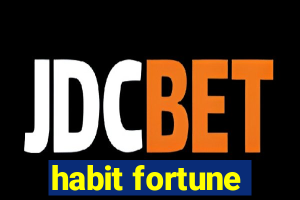 habit fortune