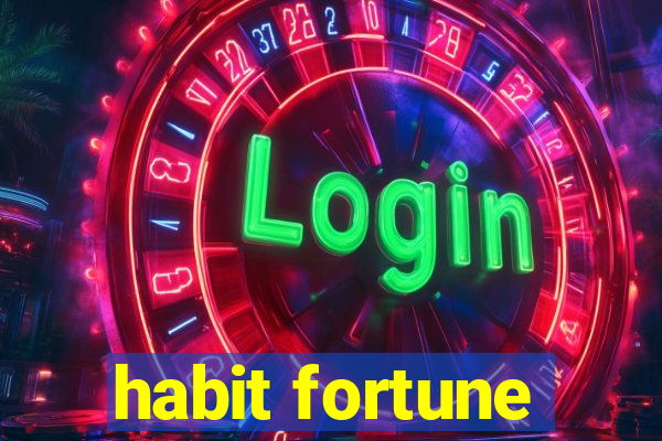 habit fortune