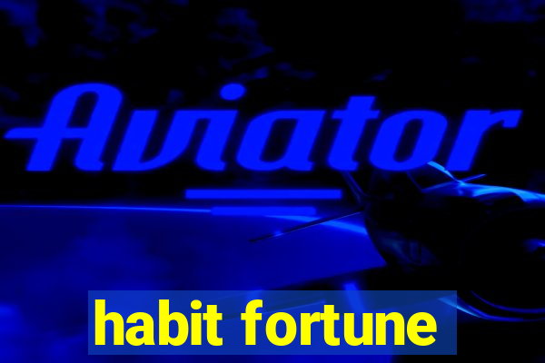 habit fortune