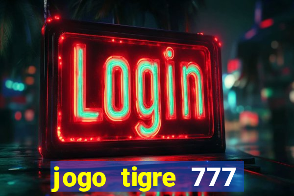 jogo tigre 777 como jogar