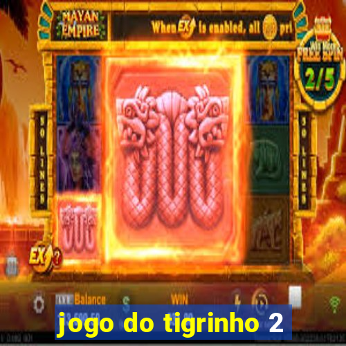 jogo do tigrinho 2