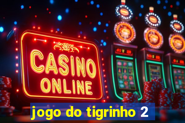 jogo do tigrinho 2