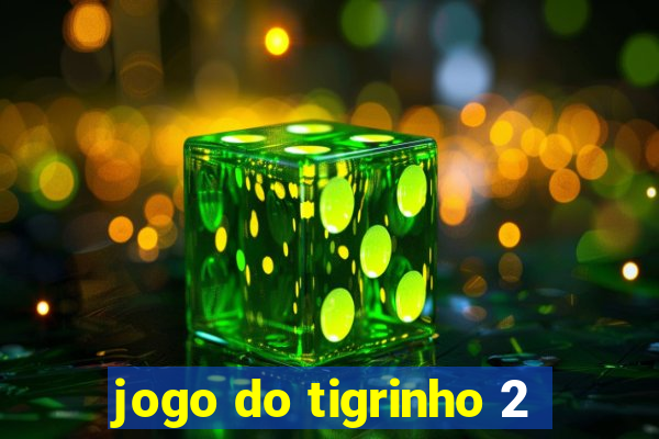 jogo do tigrinho 2