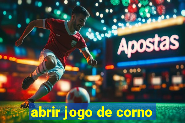 abrir jogo de corno