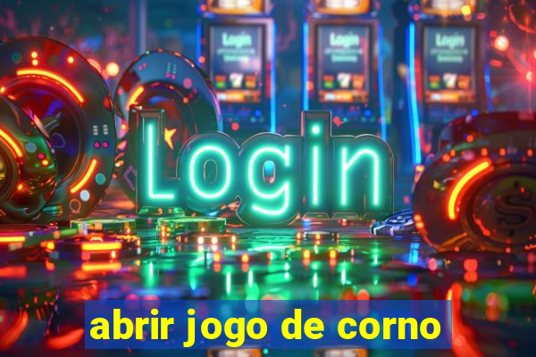 abrir jogo de corno