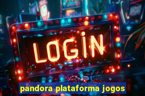 pandora plataforma jogos