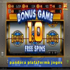 pandora plataforma jogos