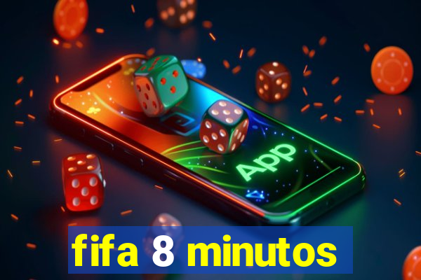 fifa 8 minutos