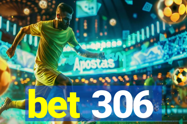 bet 306