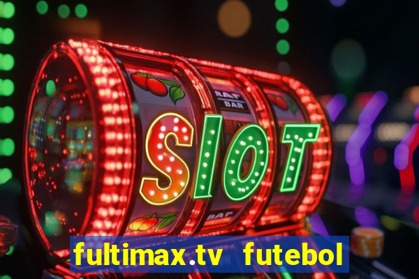 fultimax.tv futebol ao vivo