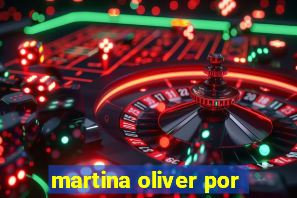 martina oliver por