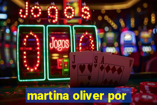 martina oliver por