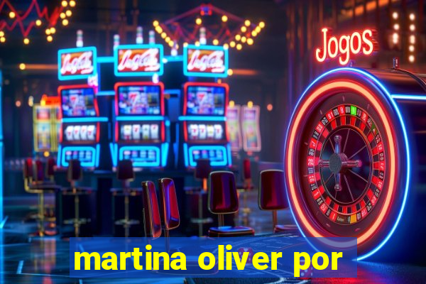 martina oliver por