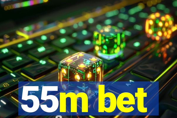 55m bet