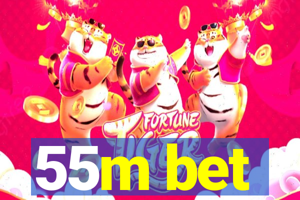 55m bet