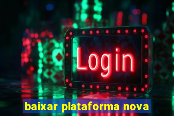 baixar plataforma nova