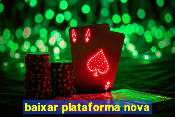 baixar plataforma nova