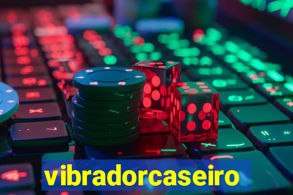 vibradorcaseiro