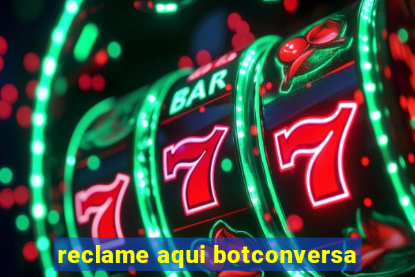 reclame aqui botconversa