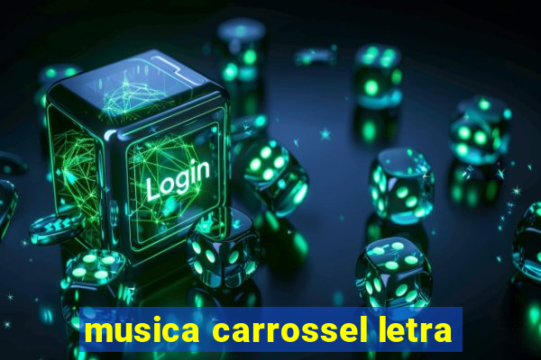 musica carrossel letra