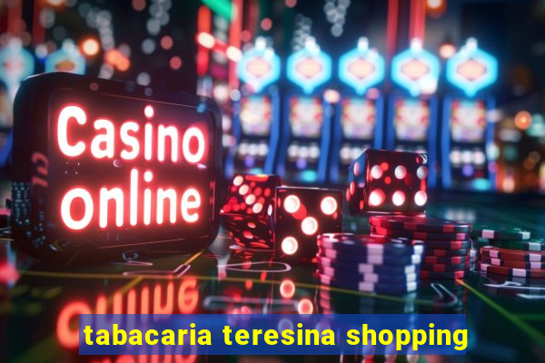 tabacaria teresina shopping