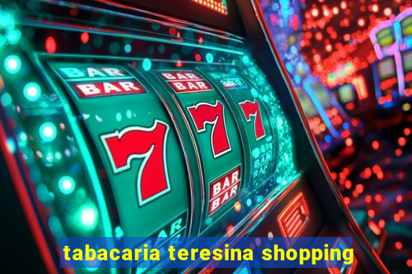 tabacaria teresina shopping