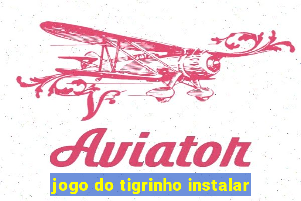 jogo do tigrinho instalar