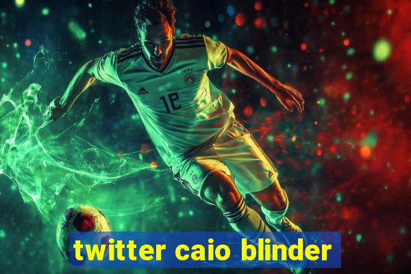 twitter caio blinder