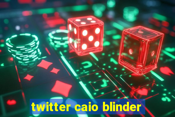 twitter caio blinder