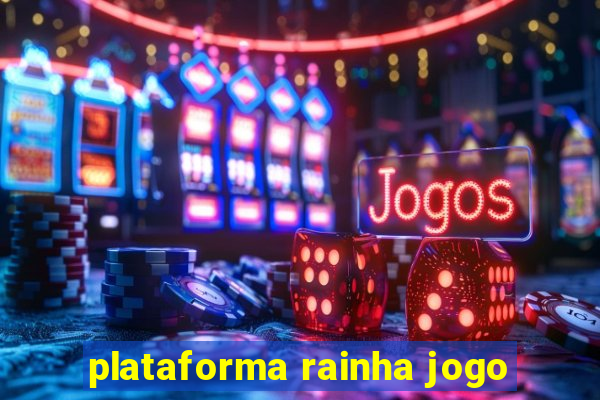 plataforma rainha jogo