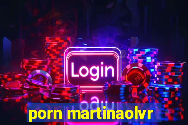 porn martinaolvr