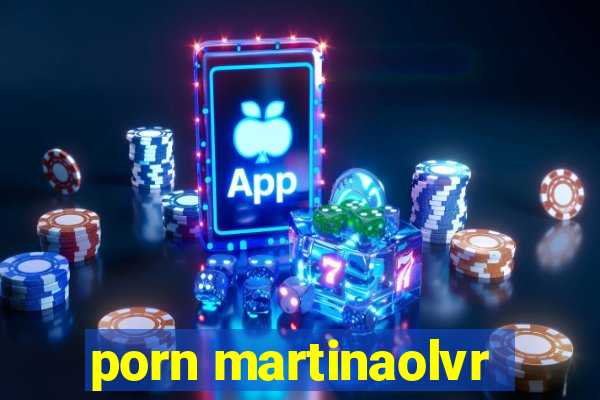 porn martinaolvr