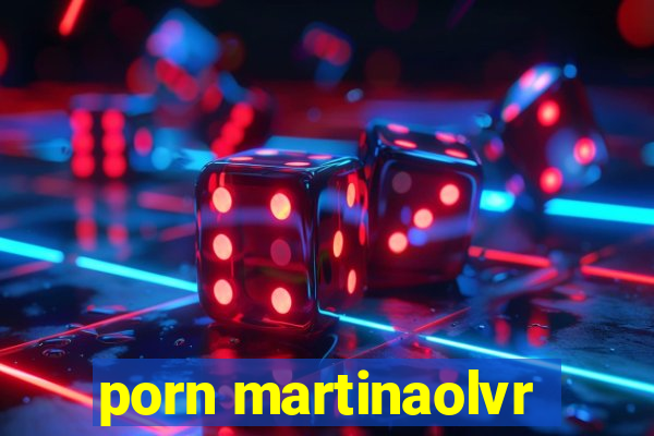 porn martinaolvr