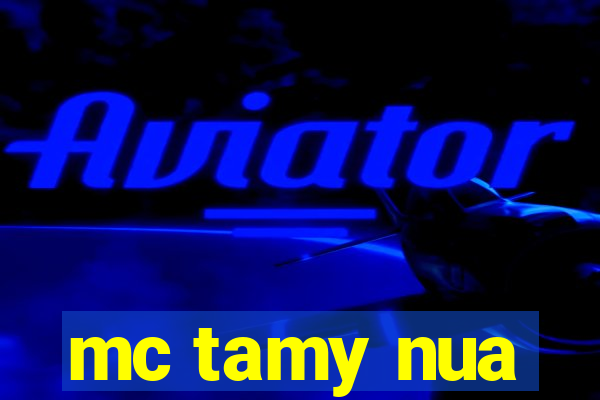 mc tamy nua