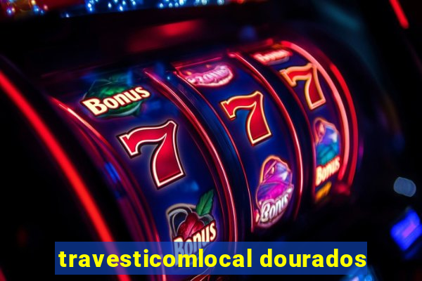 travesticomlocal dourados