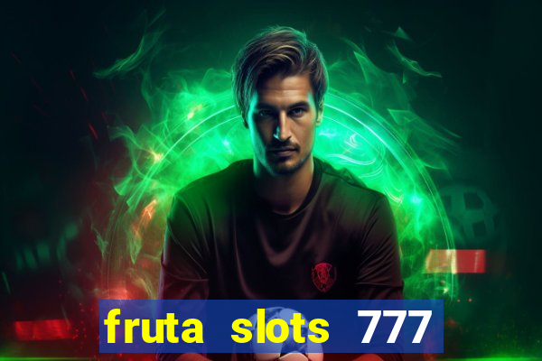 fruta slots 777 mega jackpot paga mesmo