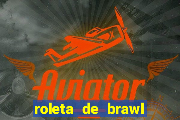 roleta de brawl stars 2024