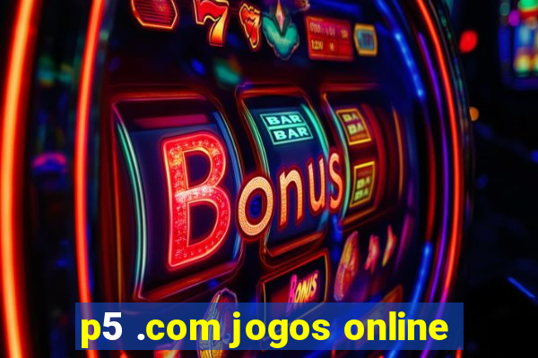 p5 .com jogos online