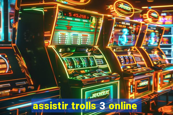 assistir trolls 3 online