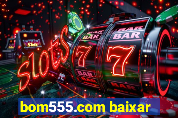 bom555.com baixar